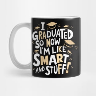 I Graduated So Now I'm Like Smart And Stuff. Mug